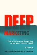 DEEP Marketing: How to Discover and Unleash Your Organization's Hidden Strength