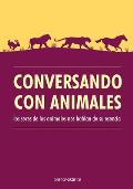 Conversando con animales: Los seres de los animales nos hablan de su esencia