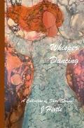 Whisper Dancing: A Collection of Short Stories by J Hirtle