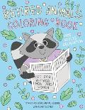 Retired Animals Coloring Book: A Coloring Gift Book for Retired Men, Women & Adults with Stress Relieving and Relaxing Animal Designs with Funny Reti