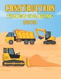 Construction Trucks Coloring Book: Big Construction Vehicles Activity and Coloring Book for Kids Coloring Practice - Dump Trucks Excavators Diggers Cr