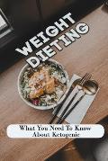 Weight Dieting: What You Need To Know About Ketogenic: Healthy Diet