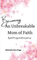 Becoming An Unbreakable Mom of Faith: A Quiet Transformational Journey