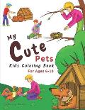 My Cute Pets: Coloring Book For Kids Ages 6-10 Featuring 50+ The Funny Activities With Cute Pets Line-arts To Color (Coloring Facts