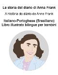 Italiano-Portoghese (Brasiliano) La storia del diario di Anna Frank / A hist?ria do di?rio de Anne Frank Libro illustrato bilingue per bambini