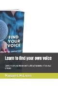 Learn to find your own voice: Get to know you better and build self esteem, A five step process