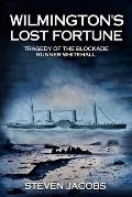 Wilmington's Lost Fortune: Tragedy of the Blockade Runner Whitehall