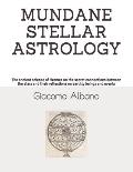 Mundane Stellar Astrology: The ancient science of Hermes on the secret connections between the stars and their reflections on earthly beings and