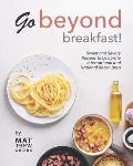Go Beyond Breakfast!: Sweet and Savory Recipes to Celebrate International and National Bacon Days