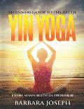 Beginners Guide to the Art of Yin Yoga: History, Asanas, Meditation, Stress Relief