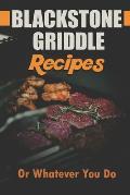 Blackstone Griddle Recipes: Or Whatever You Do: Electric Griddle Cookbook