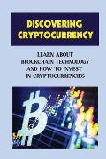 Discovering Cryptocurrency: Learn About Blockchain Technology And How To Invest In Cryptocurrencies: Tricks On Cryptocurrencies