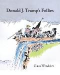 Donald J. Trump's Follies