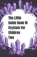 The Little Guide Book Of Crystals For Children Two