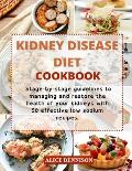 Kidney Disease Diet: Stage-by-stage guidelines to managing and restore the health of your kidneys with 50 effective low sodium recipes.