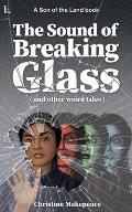 The Sound of Breaking Glass: and more weird tales