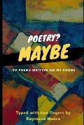 Poetry? Maybe: 99 Poems Written On My Phone