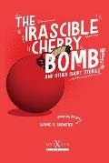 The Irascible Cherry Bomb: And Other Short Stories