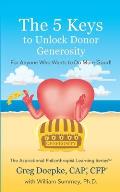 The 5 Keys to Unlock Donor Generosity: For Anyone That Wants To Do More Good