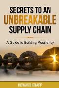 Secrets to an Unbreakable Supply Chain: A Guide to Building Resiliency
