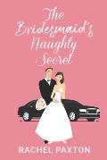 The Bridesmaid's Naughty Secret: A Sexy Romantic Comedy (The SECRET series)