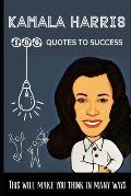Kamala Harris 100 Quotes to success: This will make you think in many ways