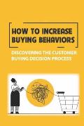 How To Increase Buying Behaviors: Discovering The Customer Buying Decision Process: The Buy Of Leads
