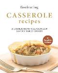 Fascinating Casserole Recipes: A Cookbook of the Tastiest Savory Baked Dishes