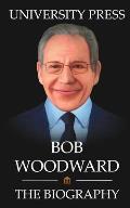 Bob Woodward Book: The Biography of Bob Woodward