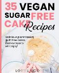 35 Vegan Sugar Free Cake Recipes: Delicious plant based, guilt free cakes that everyone will enjoy!