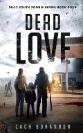 Dead Love: A Post-Apocalyptic Zombie Thriller (Dead South Book 4)