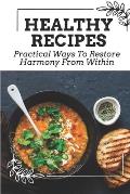 Healthy Recipes: Practical Ways To Restore Harmony From Within: Healing And Peace