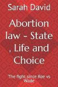 Abortion law - State, Life and Choice: The fight since Roe vs Wade