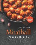 The Versatile Meatball Cookbook: Meatball Recipes for Appetizers, Soups, Stews, Subs & Pasta
