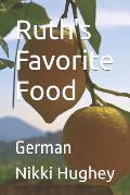 Ruth's Favorite Food: German