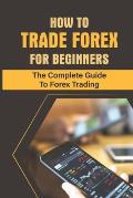 How To Trade Forex For Beginners: The Complete Guide To Forex Trading: Choose Your Trading Style