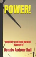 Power!: America's Greatest Natural Resource!