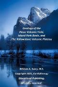 Geology of the Heise Volcanic Field, Island Park Basin, and The Yellowstone Volcanic Plateau