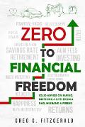 Zero To Financial Freedom: Solid Advice on Saving, Investing & Life: From a Dad, Husband & Friend
