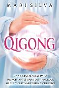 Qigong: Una Gu?a Esencial para Principiantes para Desarrollar Su Chi y Cultivar Energ?a Curativa