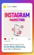 Instagram Marketing: Scopri tutti i segreti sui Social Media Marketing con Ads e Influencer