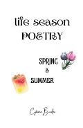 Life Season Poetry: Spring and Summer, A New Seasonal Poetry Collection Featuring Spring and Summer