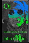Oi: Stories, Poems & Haikus