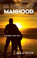 12 Tasks of Manhood: A Father & Son Trek