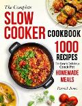 The Complete Slow Cooker Cookbook: 1000 Recipes For Easy & Delicious Crock Pot Homemade Meals