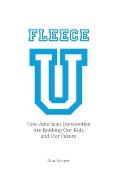 Fleece U: How American Universities are Robbing our Kids and our Future