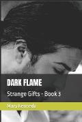 Dark Flame: Strange Gifts - Book 3