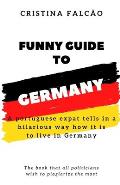Funny Guide To Germany: A portuguese expat tells in a hilarious way how it is to live in Germany