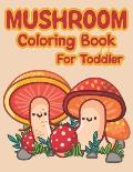 Mushroom Coloring Book For Toddler: Lots Of Adorable And Funny Mushrooms Coloring Pages For Children