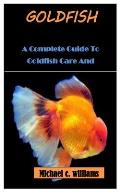 Goldfish: A Complete Guide To Goldfish Care And Management
